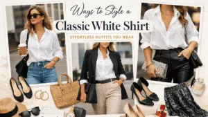 Ways to Style a Classic White Shirt for Everyday Looks