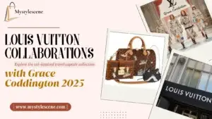 Louis Vuitton collaborations with Grace Coddington 2025 luxury fashion collection